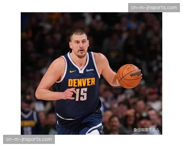 约基奇伤愈复出后状态待观察 掘金近期仅4胜6负显疲态 约基奇伤愈复出后状态待观察 掘金近期仅4胜6负显疲态