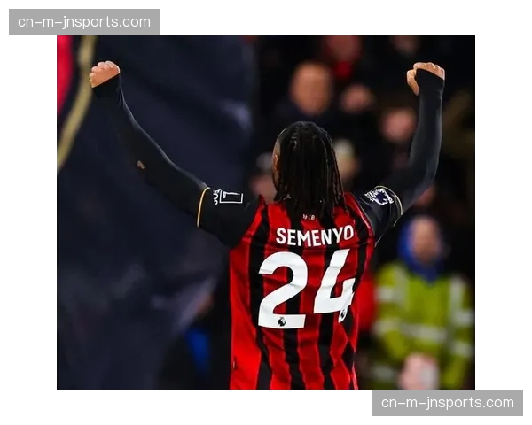 塞梅尼奥转会曼城后贡献15球，伯恩茅斯旧将点亮沉闷赛季